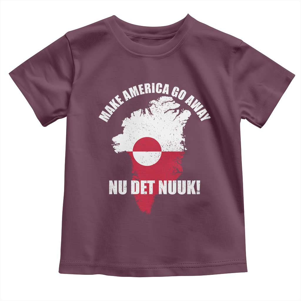 Nu Det Nuuk Make America Go Away Toddler T Shirt Support Greenland Political Statement TS11 Maroon Print Your Wear