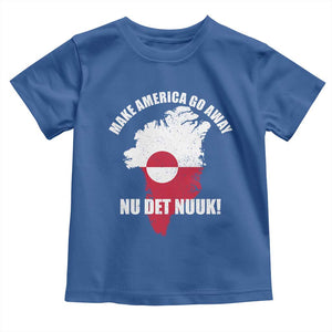 Nu Det Nuuk Make America Go Away Toddler T Shirt Support Greenland Political Statement TS11 Royal Blue Print Your Wear