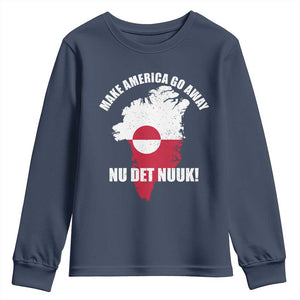 Nu Det Nuuk Make America Go Away Youth Sweatshirt Support Greenland Political Statement TS11 Navy Print Your Wear