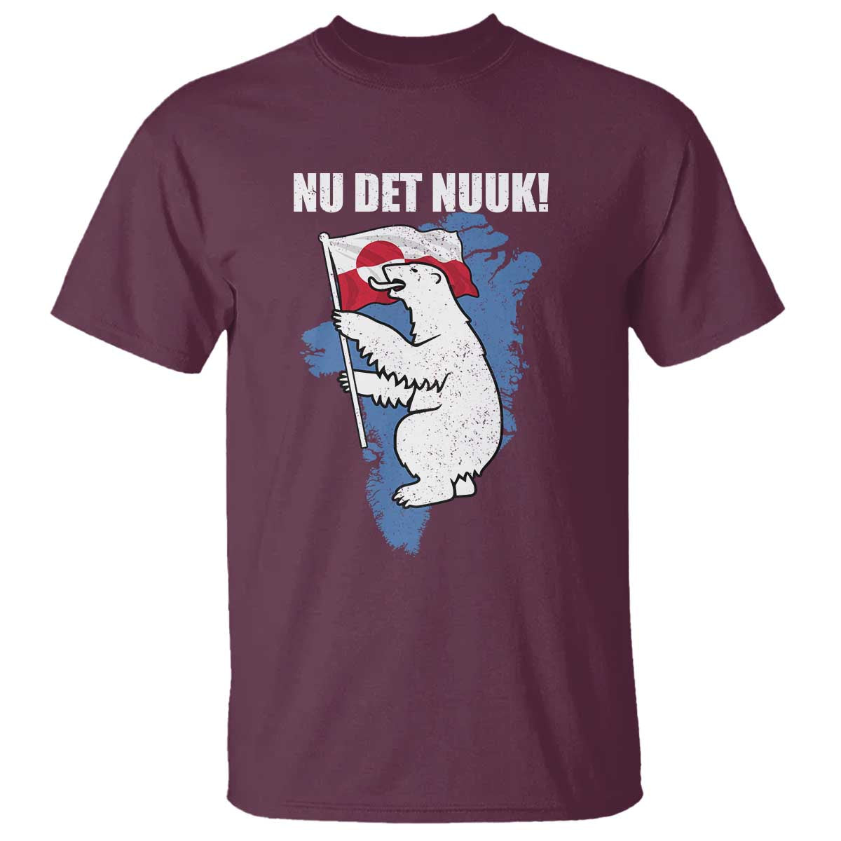 Nu Det Nuuk Nows Enough T Shirt Funny Saying Bear Greenlandic Flag TS11 Maroon Print Your Wear