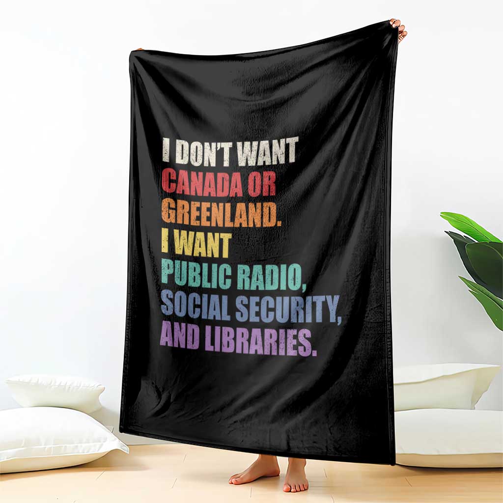 I Dont Want Canada Or Greenland I Want Public Radio Social Security And Libraries Throw Blanket Political Satire TS11 Print Your Wear