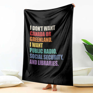 I Dont Want Canada Or Greenland I Want Public Radio Social Security And Libraries Throw Blanket Political Satire TS11 Print Your Wear