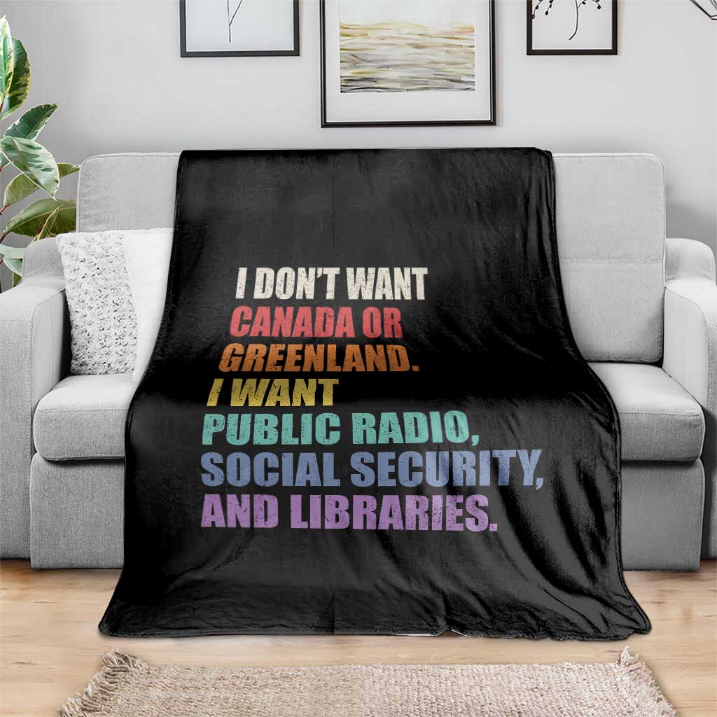 I Dont Want Canada Or Greenland I Want Public Radio Social Security And Libraries Throw Blanket Political Satire TS11 Print Your Wear