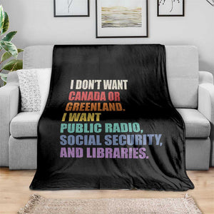 I Dont Want Canada Or Greenland I Want Public Radio Social Security And Libraries Throw Blanket Political Satire TS11 Print Your Wear