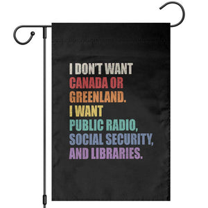 I Dont Want Canada Or Greenland I Want Public Radio Social Security And Libraries Garden Flag Political Satire TS11 Black Print Your Wear