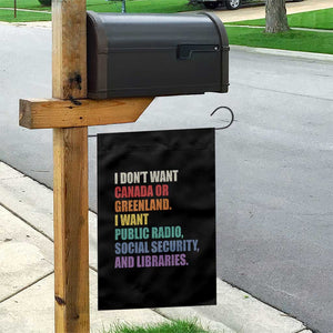 I Dont Want Canada Or Greenland I Want Public Radio Social Security And Libraries Garden Flag Political Satire TS11 Print Your Wear