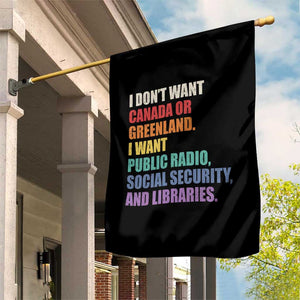 I Dont Want Canada Or Greenland I Want Public Radio Social Security And Libraries Garden Flag Political Satire TS11 Print Your Wear