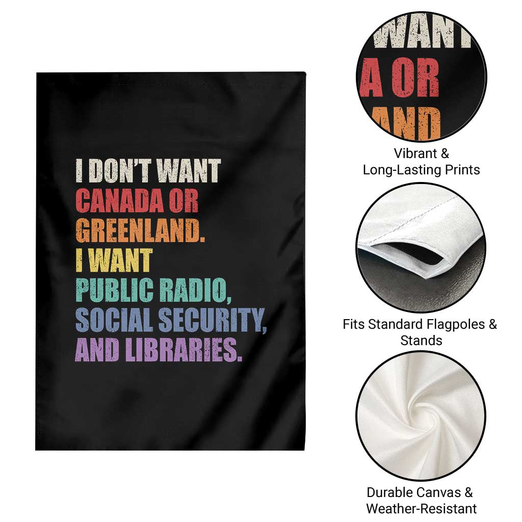 I Dont Want Canada Or Greenland I Want Public Radio Social Security And Libraries Garden Flag Political Satire TS11 Print Your Wear