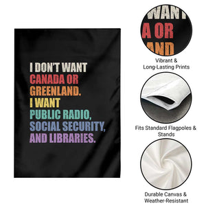 I Dont Want Canada Or Greenland I Want Public Radio Social Security And Libraries Garden Flag Political Satire TS11 Print Your Wear
