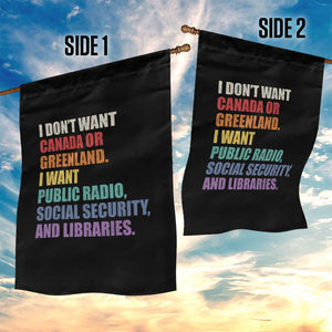 I Dont Want Canada Or Greenland I Want Public Radio Social Security And Libraries Garden Flag Political Satire TS11 Print Your Wear