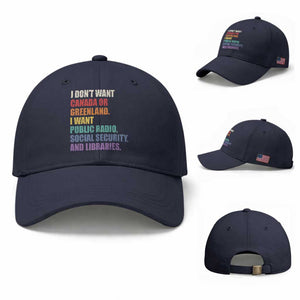 I Dont Want Canada Or Greenland I Want Public Radio Social Security And Libraries Baseball Cap Political Satire TS11 Baseball Cap Universal Fit Navy Print Your Wear