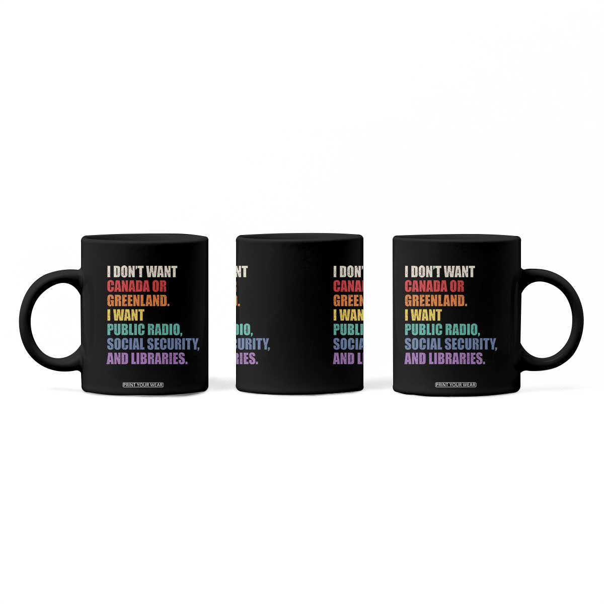 I Dont Want Canada Or Greenland I Want Public Radio Social Security And Libraries Coffee Mug Political Satire TS11 Print Your Wear