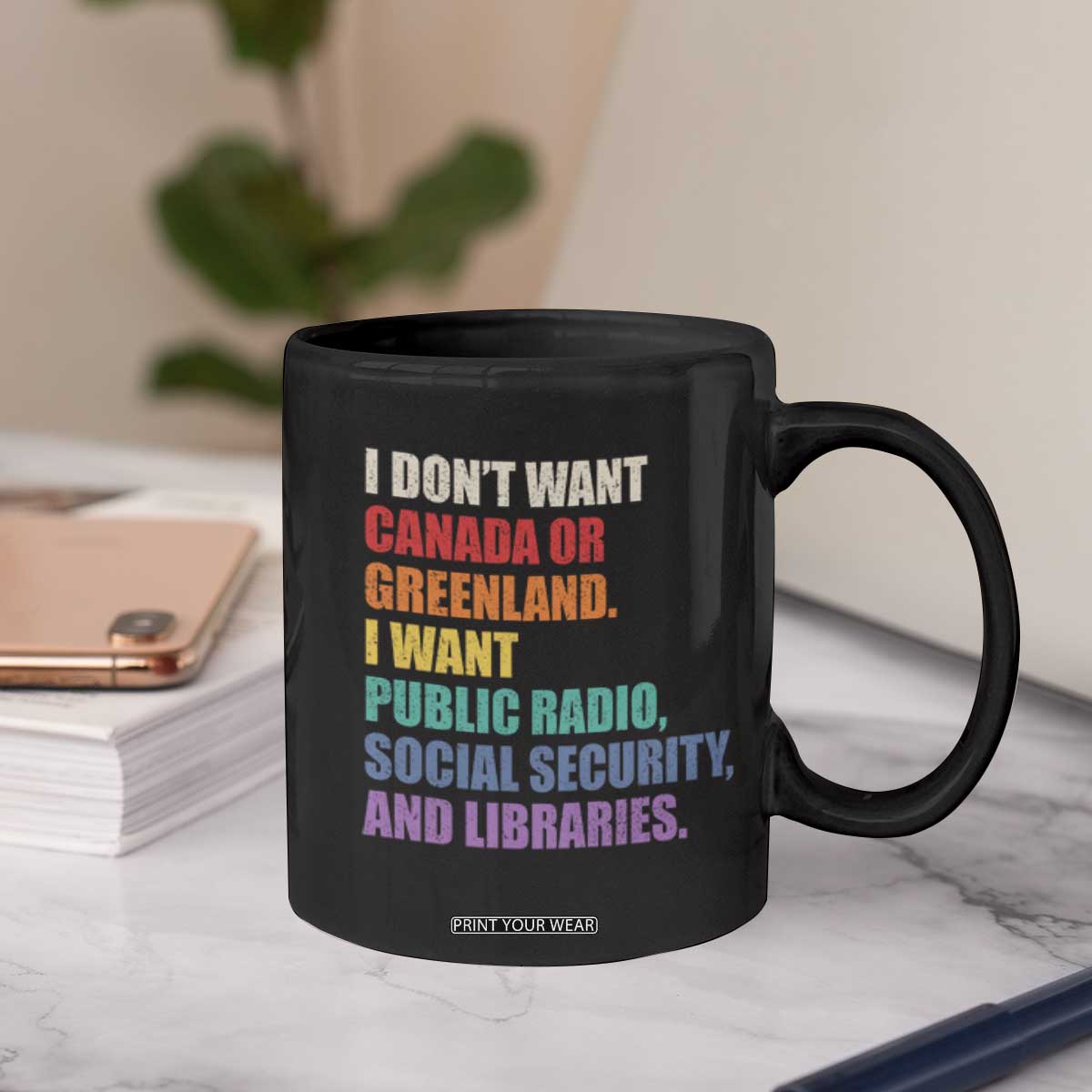 I Dont Want Canada Or Greenland I Want Public Radio Social Security And Libraries Coffee Mug Political Satire TS11 Print Your Wear