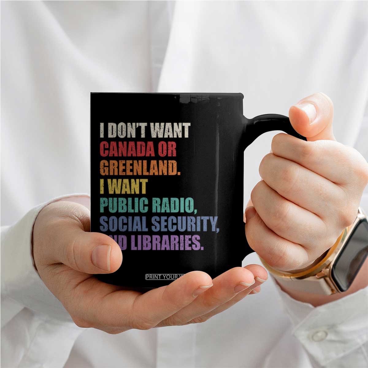 I Dont Want Canada Or Greenland I Want Public Radio Social Security And Libraries Coffee Mug Political Satire TS11 Print Your Wear