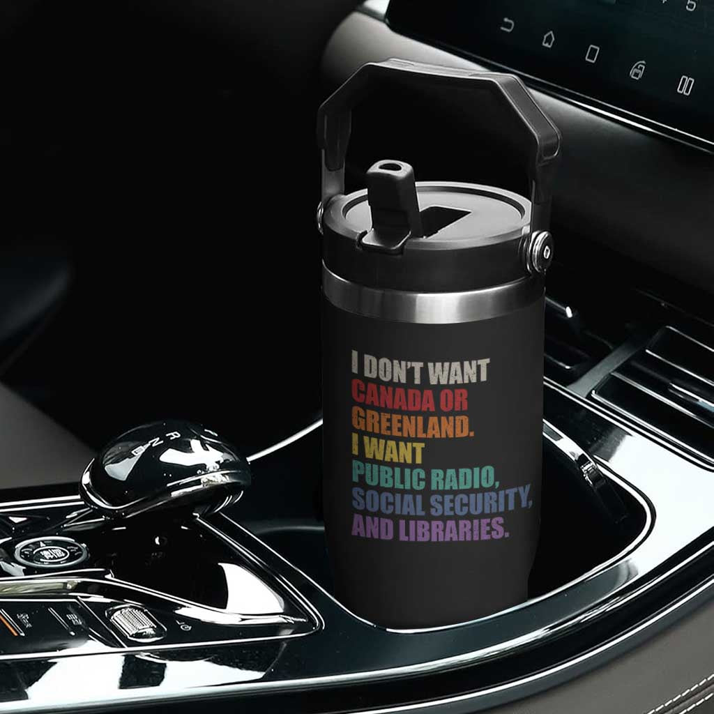 I Dont Want Canada Or Greenland I Want Public Radio Social Security And Libraries Flip Straw Tumbler Political Satire TS11 Print Your Wear