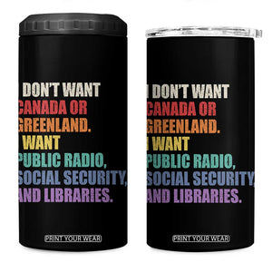 I Dont Want Canada Or Greenland I Want Public Radio Social Security And Libraries 4 in 1 Can Cooler Tumbler Political Satire TS11 One Size: 16 oz Black Print Your Wear
