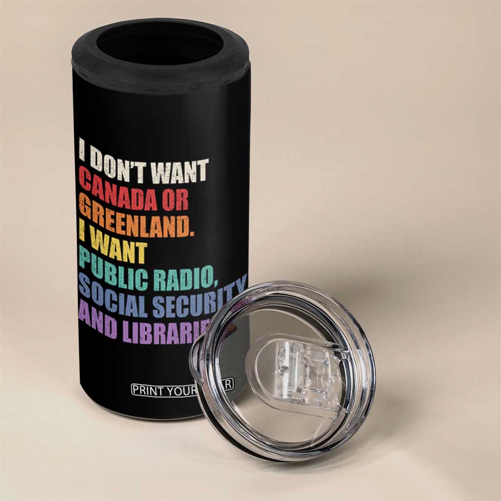 I Dont Want Canada Or Greenland I Want Public Radio Social Security And Libraries 4 in 1 Can Cooler Tumbler Political Satire TS11 Print Your Wear