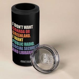 I Dont Want Canada Or Greenland I Want Public Radio Social Security And Libraries 4 in 1 Can Cooler Tumbler Political Satire TS11 Print Your Wear