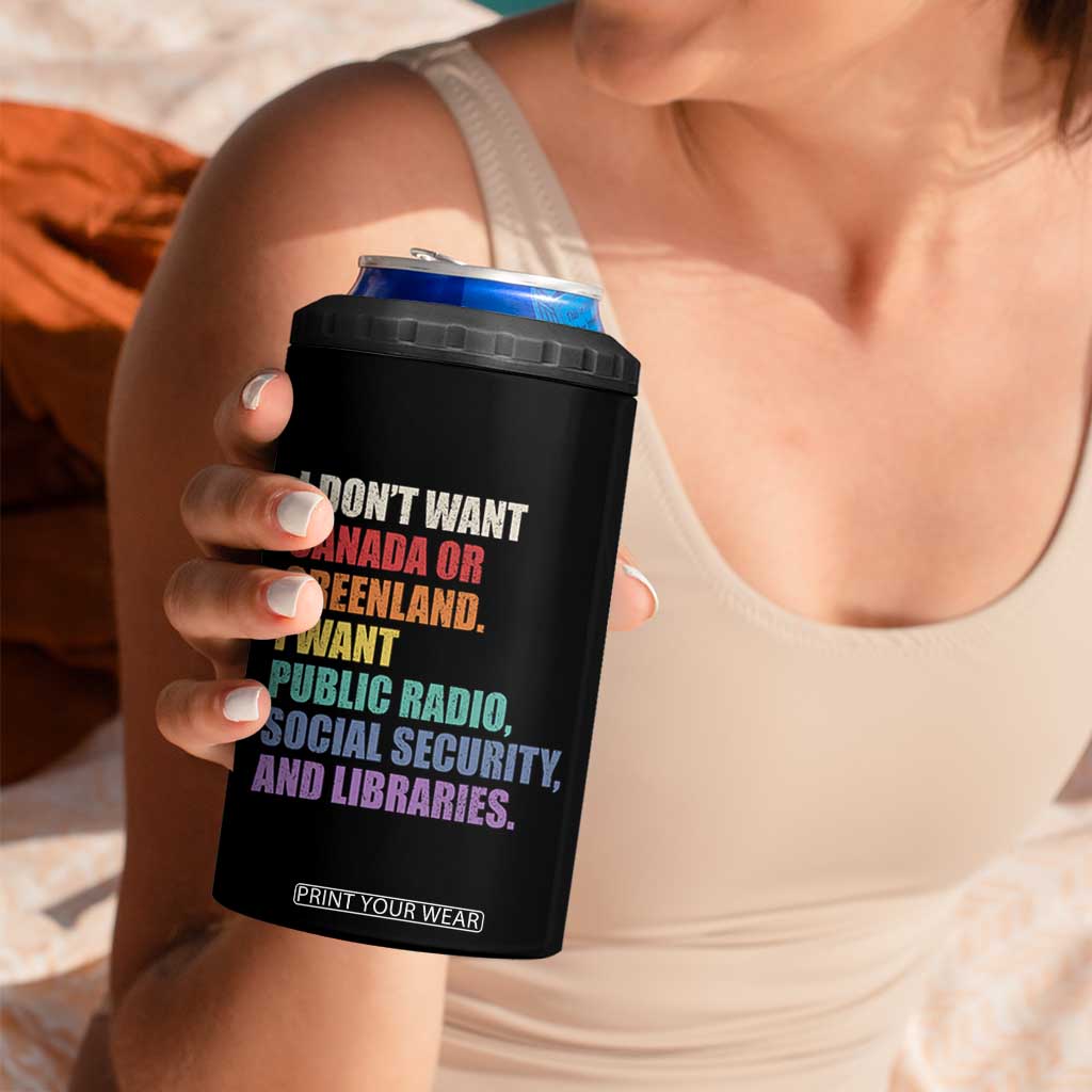 I Dont Want Canada Or Greenland I Want Public Radio Social Security And Libraries 4 in 1 Can Cooler Tumbler Political Satire TS11 Print Your Wear
