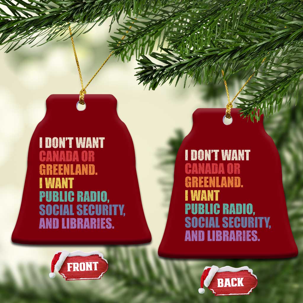 I Dont Want Canada Or Greenland I Want Public Radio Social Security And Libraries Ceramic Ornament Political Satire TS11 Print Your Wear