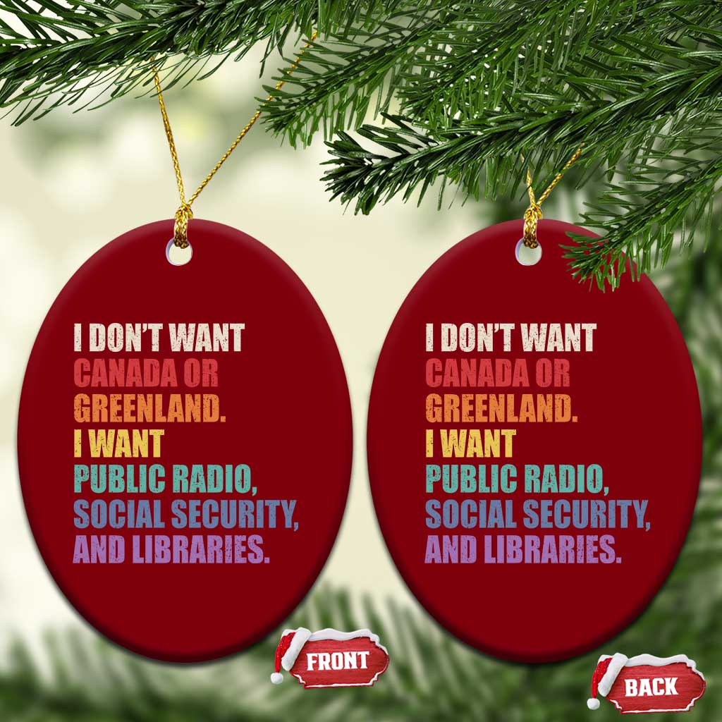 I Dont Want Canada Or Greenland I Want Public Radio Social Security And Libraries Ceramic Ornament Political Satire TS11 Print Your Wear