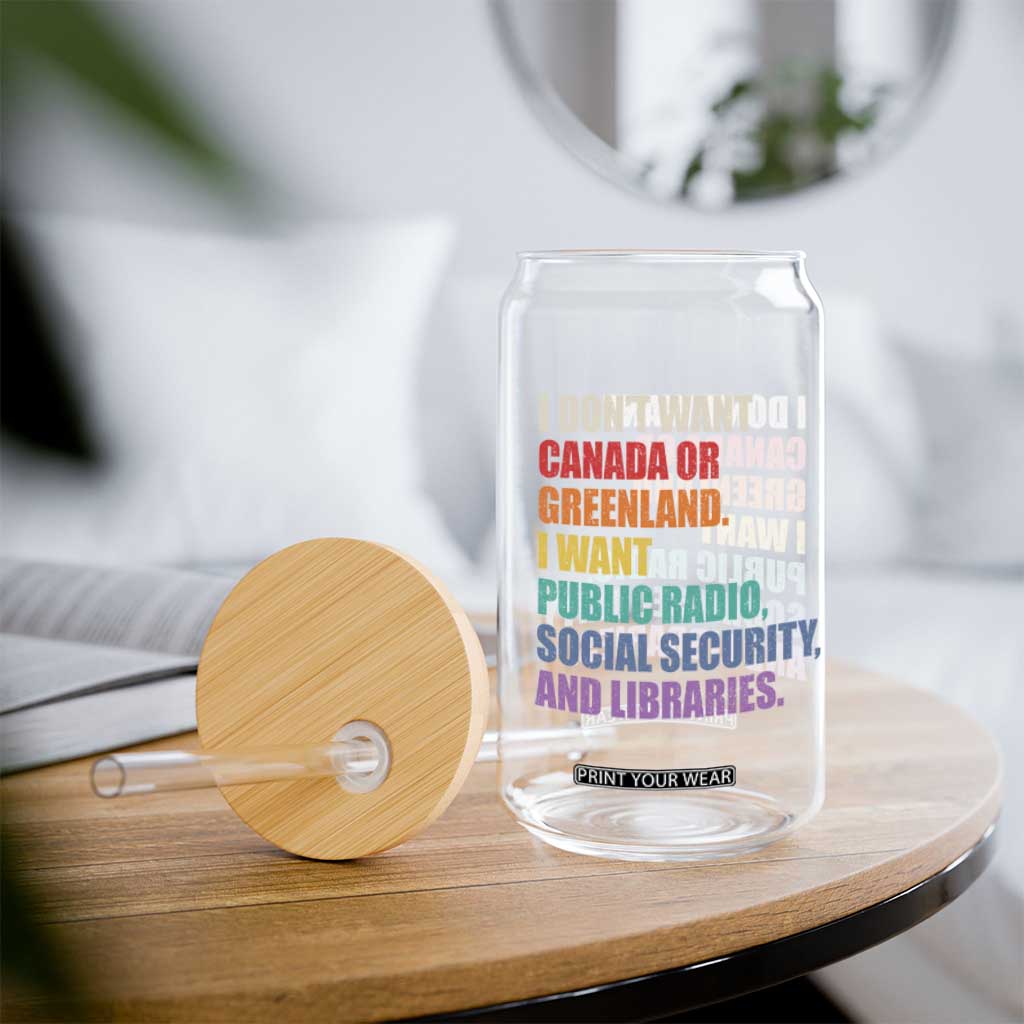 I Dont Want Canada Or Greenland I Want Public Radio Social Security And Libraries Glass Can Political Satire TS11 Print Your Wear