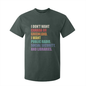 I Dont Want Canada Or Greenland I Want Public Radio Social Security And Libraries T Shirt For Kid Political Satire TS11 Dark Forest Green Print Your Wear