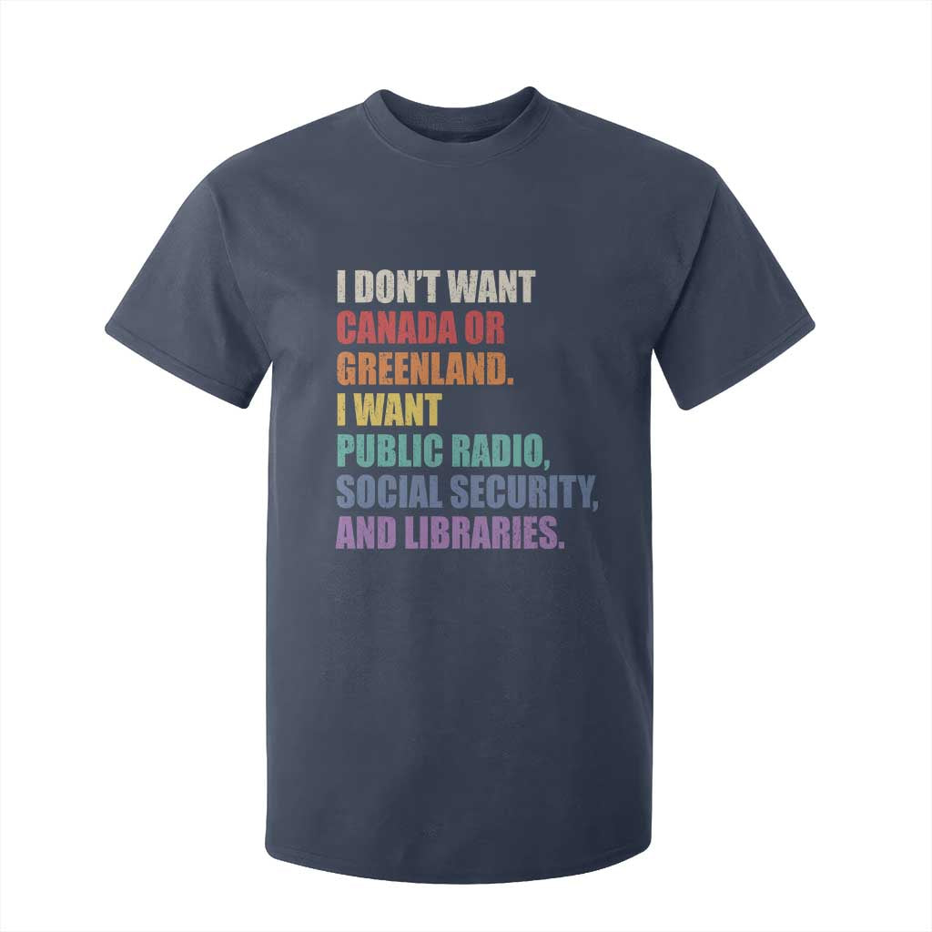 I Dont Want Canada Or Greenland I Want Public Radio Social Security And Libraries T Shirt For Kid Political Satire TS11 Navy Print Your Wear
