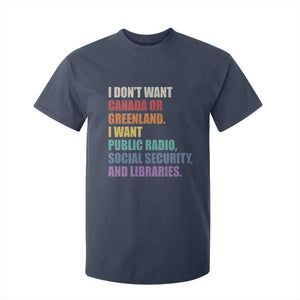 I Dont Want Canada Or Greenland I Want Public Radio Social Security And Libraries T Shirt For Kid Political Satire TS11 Navy Print Your Wear