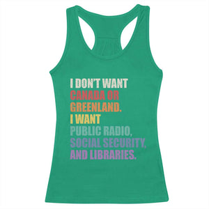 I Dont Want Canada Or Greenland I Want Public Radio Social Security And Libraries Racerback Tank Top Political Satire TS11 Irish Green Print Your Wear