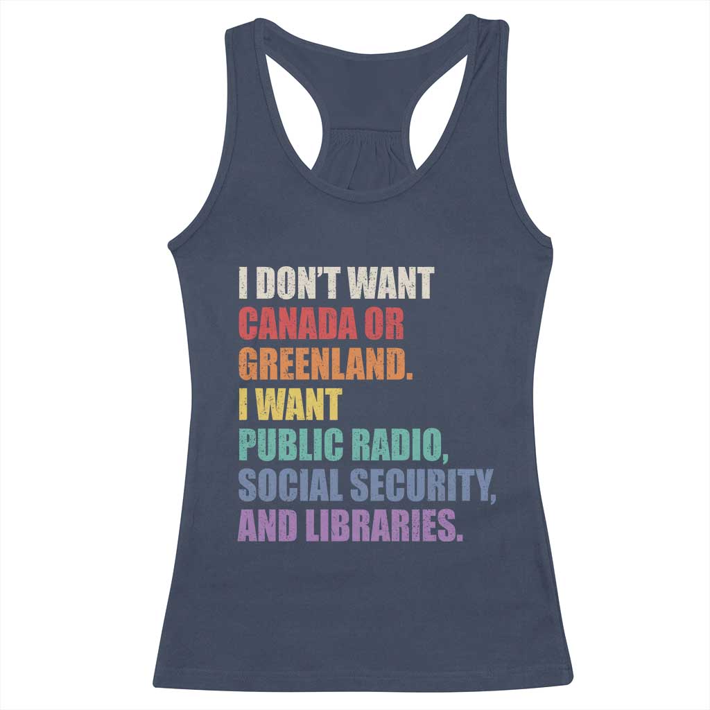 I Dont Want Canada Or Greenland I Want Public Radio Social Security And Libraries Racerback Tank Top Political Satire TS11 Navy Print Your Wear