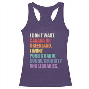 I Dont Want Canada Or Greenland I Want Public Radio Social Security And Libraries Racerback Tank Top Political Satire TS11 Purple Print Your Wear
