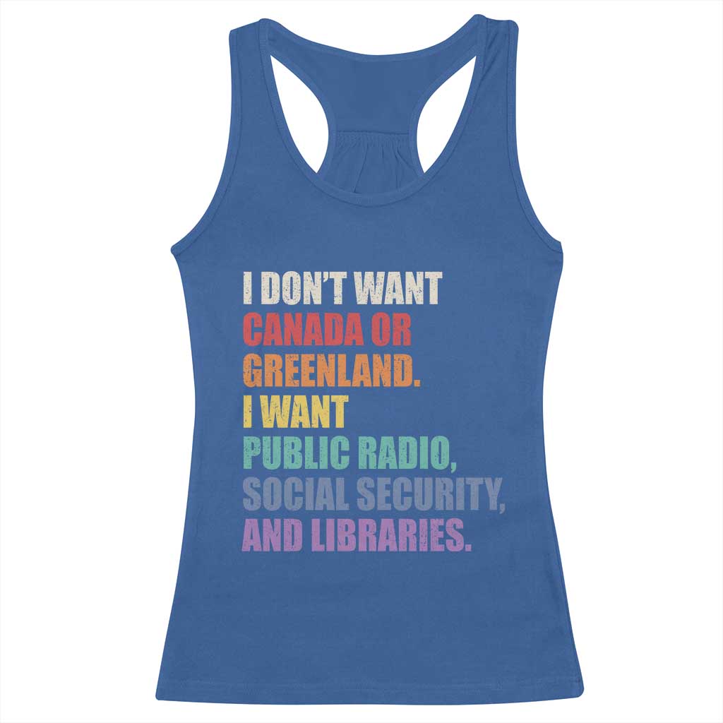 I Dont Want Canada Or Greenland I Want Public Radio Social Security And Libraries Racerback Tank Top Political Satire TS11 Royal Blue Print Your Wear