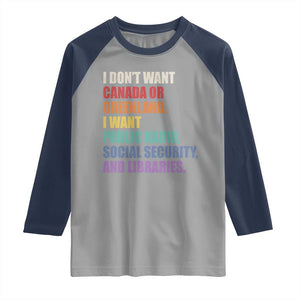 I Dont Want Canada Or Greenland I Want Public Radio Social Security And Libraries Raglan Shirt Political Satire TS11 Sport Gray Navy Print Your Wear