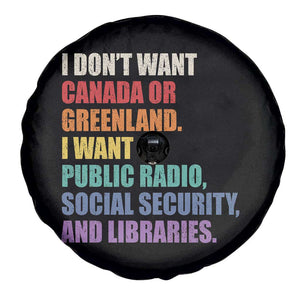 I Dont Want Canada Or Greenland I Want Public Radio Social Security And Libraries Spare Tire Cover Political Satire TS11 Print Your Wear