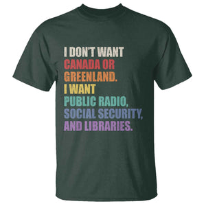 I Dont Want Canada Or Greenland I Want Public Radio Social Security And Libraries T Shirt Political Satire TS11 Dark Forest Green Print Your Wear