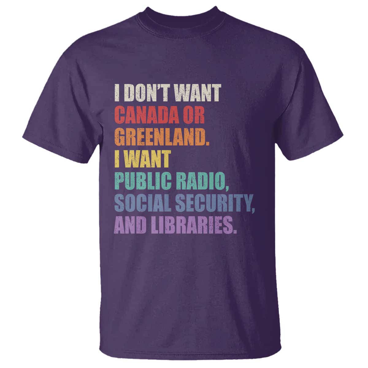 I Dont Want Canada Or Greenland I Want Public Radio Social Security And Libraries T Shirt Political Satire TS11 Purple Print Your Wear