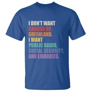 I Dont Want Canada Or Greenland I Want Public Radio Social Security And Libraries T Shirt Political Satire TS11 Royal Blue Print Your Wear
