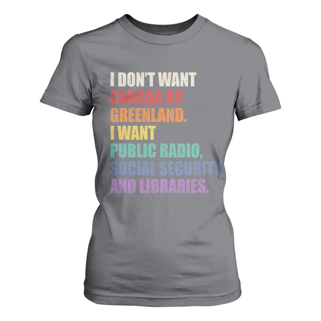 I Dont Want Canada Or Greenland I Want Public Radio Social Security And Libraries T Shirt For Women Political Satire TS11 Charcoal Print Your Wear