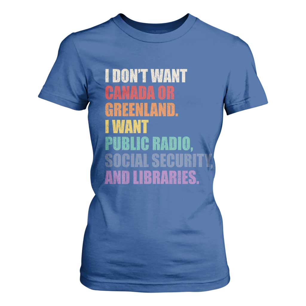I Dont Want Canada Or Greenland I Want Public Radio Social Security And Libraries T Shirt For Women Political Satire TS11 Royal Blue Print Your Wear