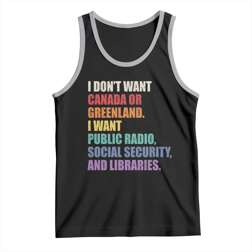 I Dont Want Canada Or Greenland I Want Public Radio Social Security And Libraries Tank Top Political Satire TS11 Black Athletic Heather Print Your Wear