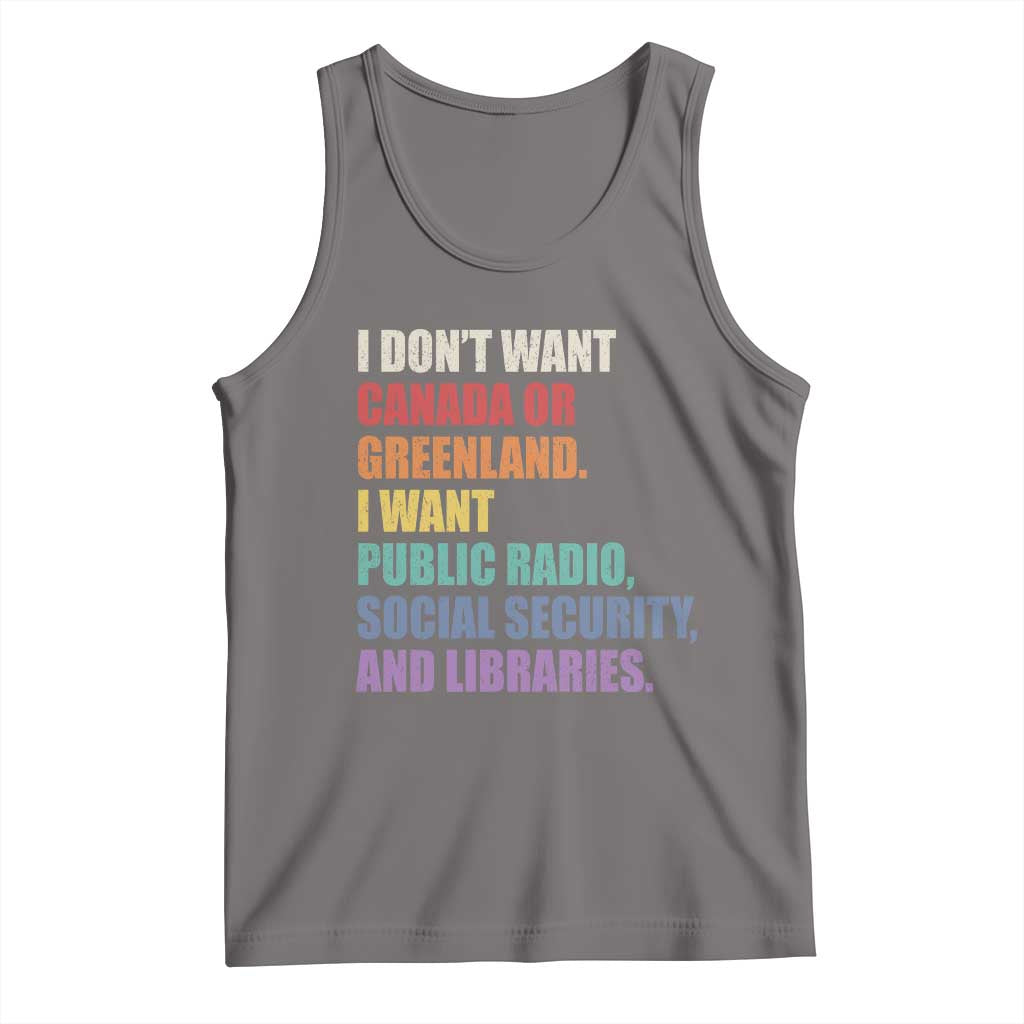 I Dont Want Canada Or Greenland I Want Public Radio Social Security And Libraries Tank Top Political Satire TS11 Deep Heather Print Your Wear