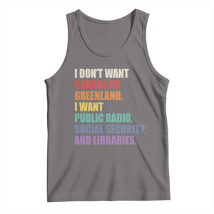 I Dont Want Canada Or Greenland I Want Public Radio Social Security And Libraries Tank Top Political Satire TS11 Deep Heather Print Your Wear