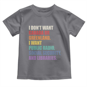 I Dont Want Canada Or Greenland I Want Public Radio Social Security And Libraries Toddler T Shirt Political Satire TS11 Charcoal Print Your Wear