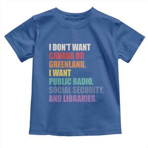 I Dont Want Canada Or Greenland I Want Public Radio Social Security And Libraries Toddler T Shirt Political Satire TS11 Royal Blue Print Your Wear