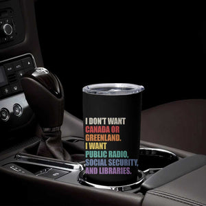 I Dont Want Canada Or Greenland I Want Public Radio Social Security And Libraries Tumbler Cup Political Satire TS11 Print Your Wear