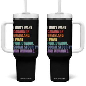 I Dont Want Canada Or Greenland I Want Public Radio Social Security And Libraries Tumbler With Handle Political Satire TS11 One Size: 40 oz Black Print Your Wear
