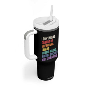 I Dont Want Canada Or Greenland I Want Public Radio Social Security And Libraries Tumbler With Handle Political Satire TS11 Print Your Wear