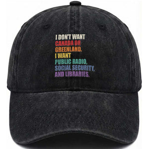 I Dont Want Canada Or Greenland I Want Public Radio Social Security And Libraries Washed Cotton Baseball Cap Political Satire TS11 Print Your Wear