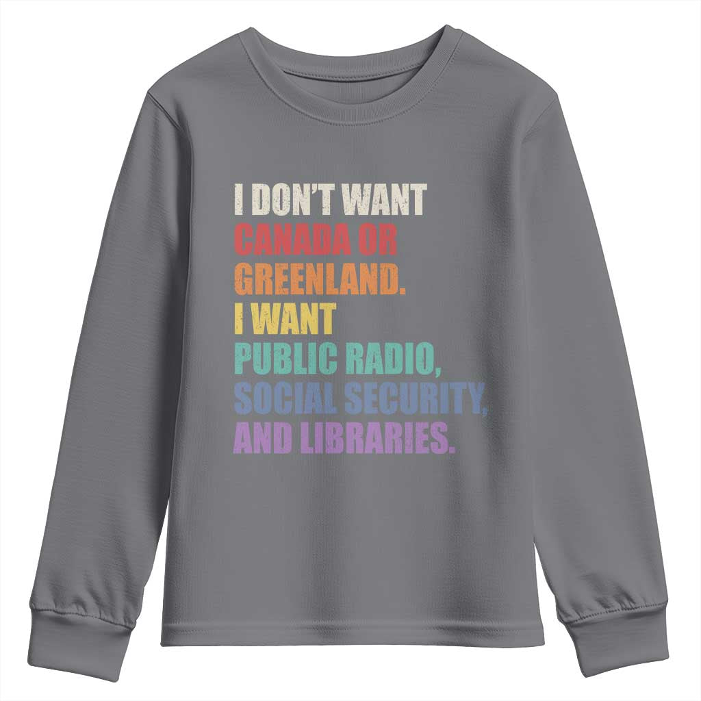 I Dont Want Canada Or Greenland I Want Public Radio Social Security And Libraries Youth Sweatshirt Political Satire TS11 Charcoal Print Your Wear